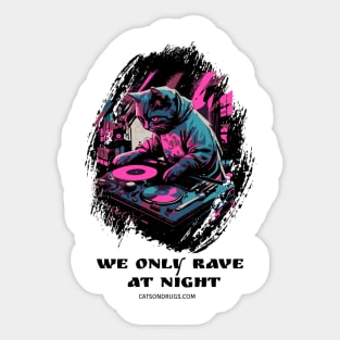 Techno cat - We only rave at night - Catsondrugs.com - rave, edm, festival, techno, trippy, music, 90s rave, psychedelic, party, trance, rave music, rave krispies, rave flyer Sticker